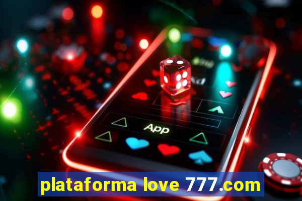 plataforma love 777.com